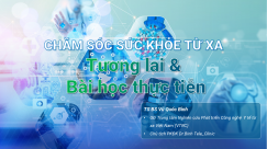 CHĂM SÓC SỨC KHỎE TỪ XA: TƯƠNG LAI & BÀI HỌC THỰC TIỄN