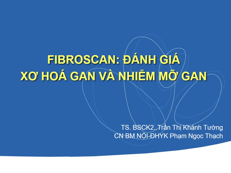 Fibroscan: Đánh giá xơ hóa gan và nhiễm mỡ gan