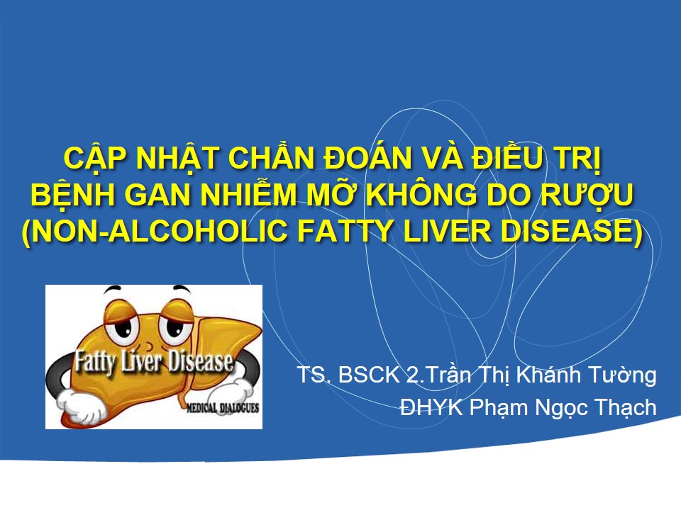 Cập nhật chẩn đoán và điều trị bệnh gan nhiễm mỡ không do rượu (non-alcoholic fatty liver disease)
