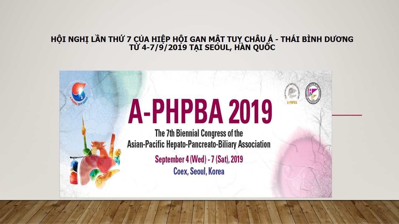 Hội nghị lần thứ 7 của Hiệp hội Gan mật tụy châu Á - Thái Bình Dương từ 4-7/9/2019 tại Seoul, Hàn Quốc