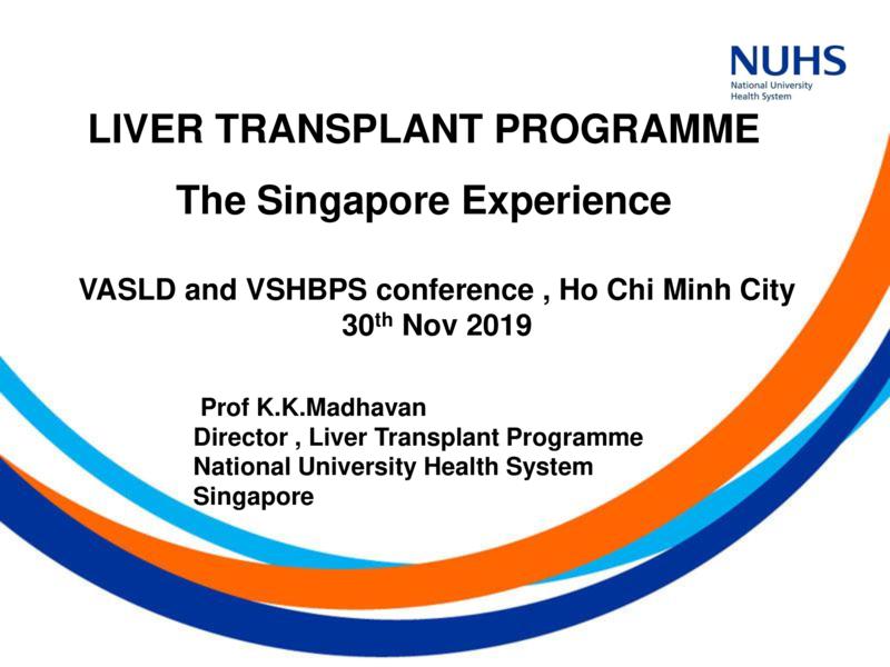 LIVER TRANSPLANT PROGRAMME - The Singapore Experience 