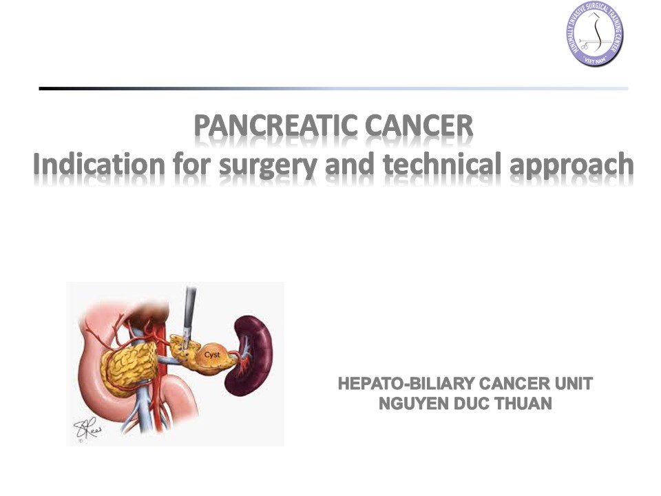 PANCREATIC CANCER Indication for surgery and technical approach  