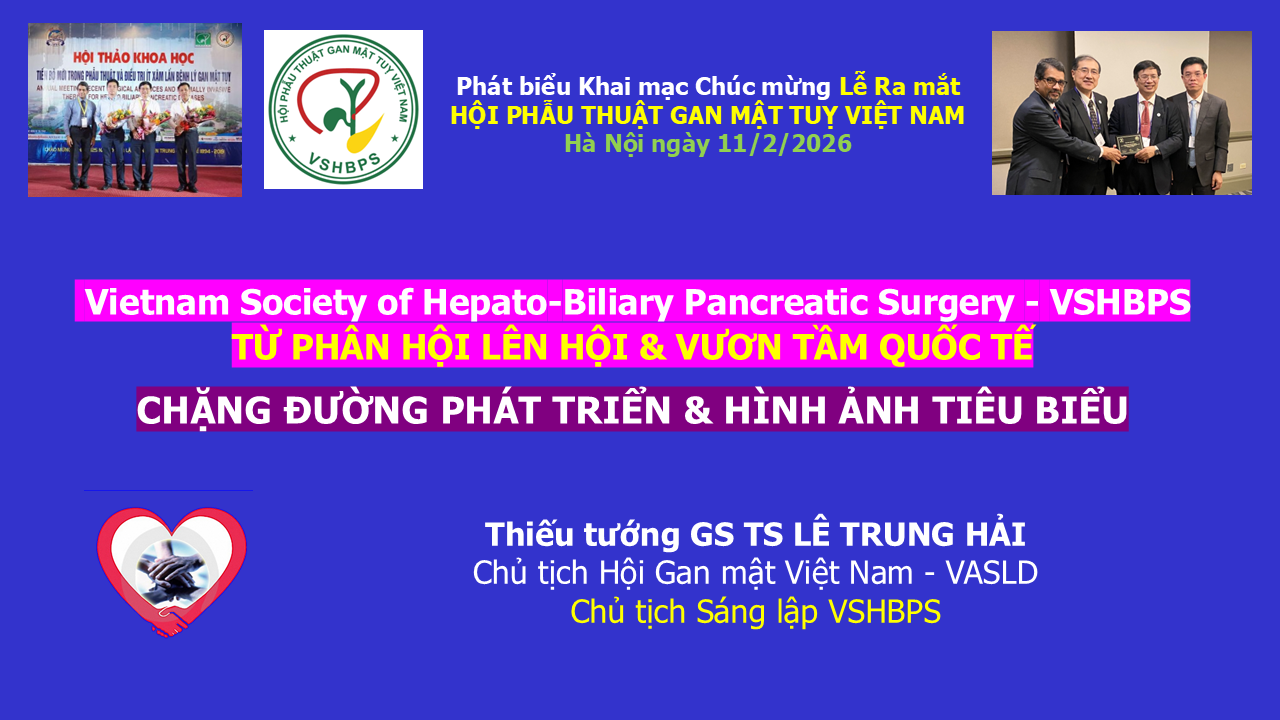 Vietnam Society of Hepato-Biliary Pancreatic Surgery - VSHBPS từ phân hội lên hội và vươn tầm quốc tế   Chặng đường phát triển & hình ảnh tiêu biểu